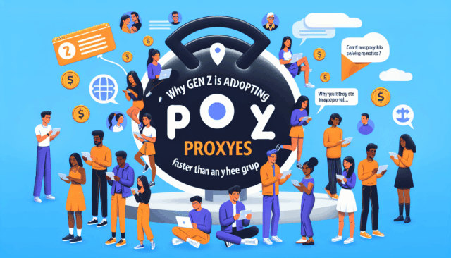 Why Gen Z Is Adopting Proxies Faster Than Any Other Group